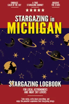 Stargazing in Michigan: Stargazing Log Book for Local Backyard Astronomers and Night Sky Lovers | Practical Astronomy Observation Journal Paperback  August 4, 2021